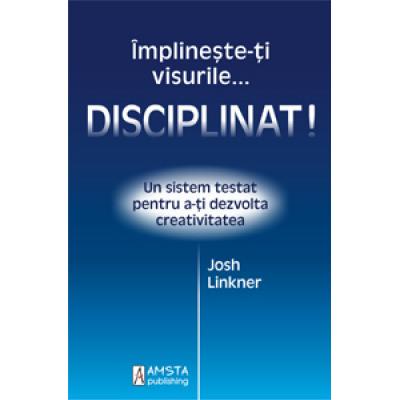 Implineste-ti visurile... disciplinat!